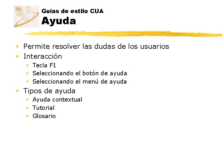 Guías de estilo CUA Ayuda § Permite resolver las dudas de los usuarios § Guías de estilo CUA Ayuda § Permite resolver las dudas de los usuarios §