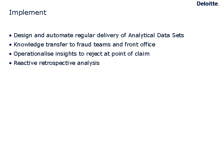 Implement • Design and automate regular delivery of Analytical Data Sets • Knowledge transfer