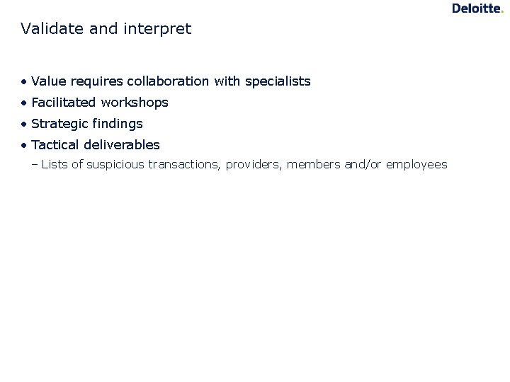 Validate and interpret • Value requires collaboration with specialists • Facilitated workshops • Strategic