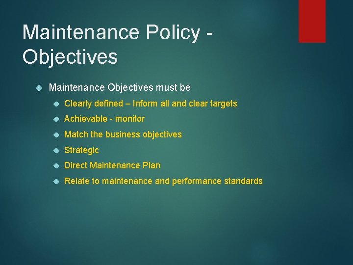 Maintenance Policy Objectives Maintenance Objectives must be Clearly defined – Inform all and clear