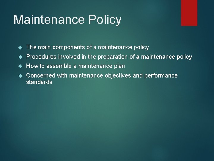 Maintenance Policy The main components of a maintenance policy Procedures involved in the preparation