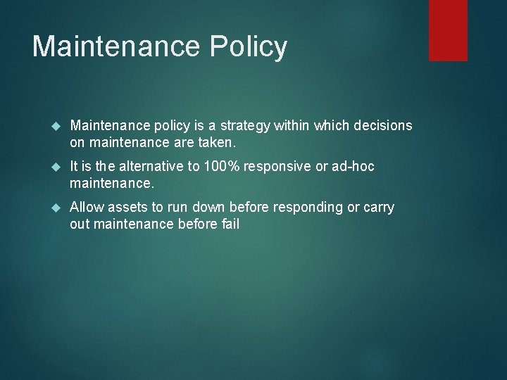 Maintenance Policy Maintenance policy is a strategy within which decisions on maintenance are taken.