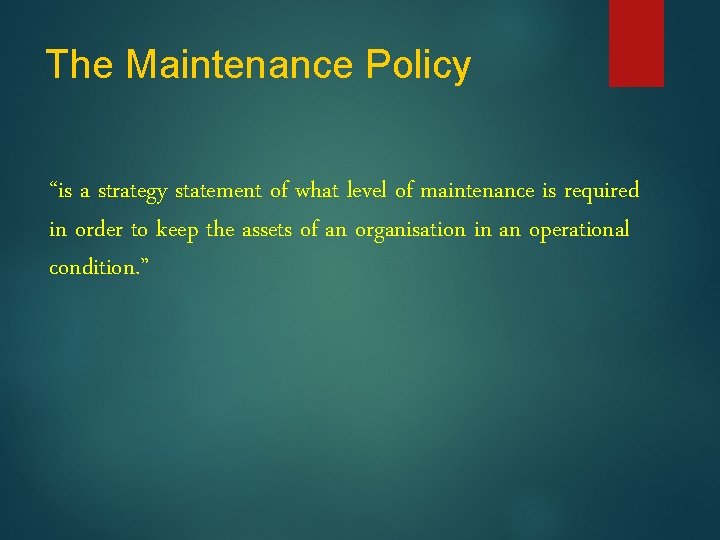 The Maintenance Policy “is a strategy statement of what level of maintenance is required