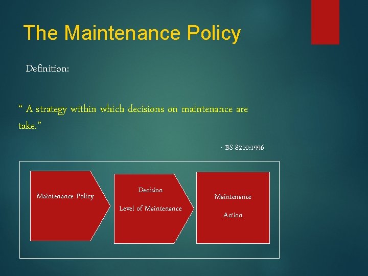 The Maintenance Policy Definition: “ A strategy within which decisions on maintenance are take.