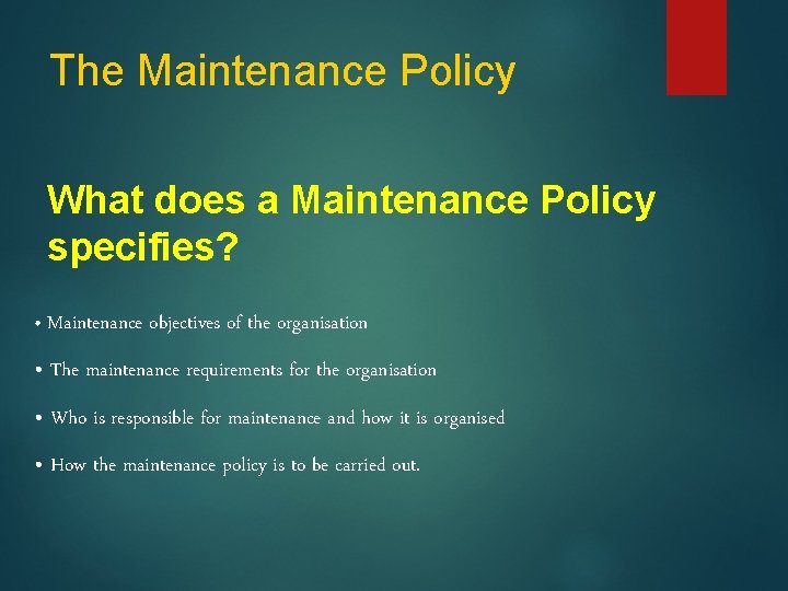 The Maintenance Policy What does a Maintenance Policy specifies? • Maintenance objectives of the