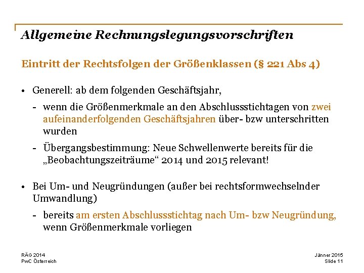 Allgemeine Rechnungslegungsvorschriften Eintritt der Rechtsfolgen der Größenklassen (§ 221 Abs 4) • Generell: ab