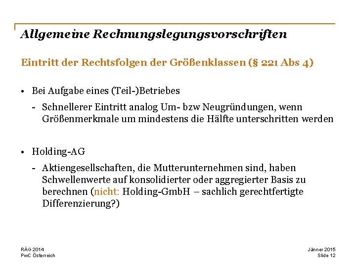 Allgemeine Rechnungslegungsvorschriften Eintritt der Rechtsfolgen der Größenklassen (§ 221 Abs 4) • Bei Aufgabe