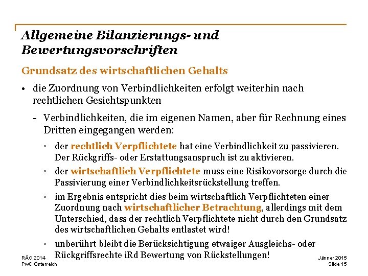 Allgemeine Bilanzierungs- und Bewertungsvorschriften Grundsatz des wirtschaftlichen Gehalts • die Zuordnung von Verbindlichkeiten erfolgt