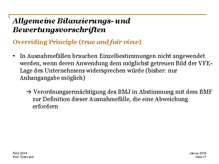 Allgemeine Bilanzierungs- und Bewertungsvorschriften Overriding Principle (true and fair view) • In Ausnahmefällen brauchen