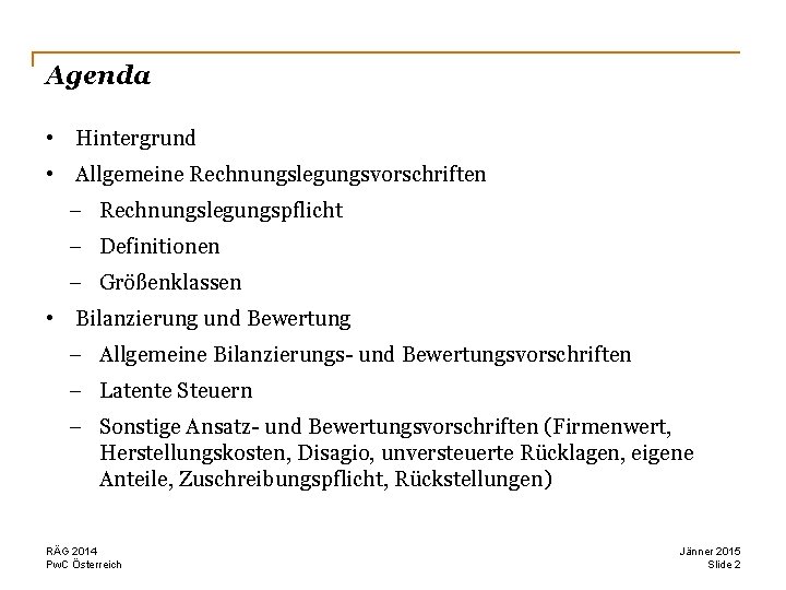 Agenda • Hintergrund • Allgemeine Rechnungslegungsvorschriften - Rechnungslegungspflicht - Definitionen - Größenklassen • Bilanzierung