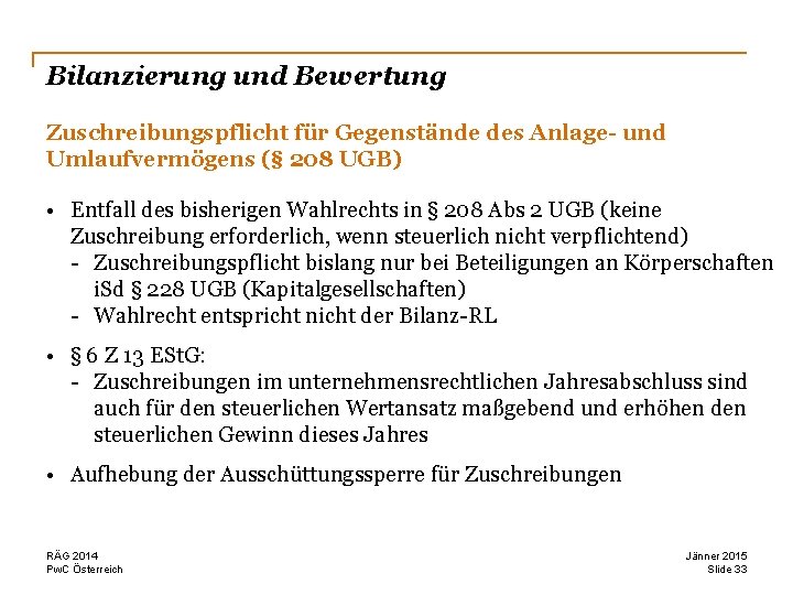 Bilanzierung und Bewertung Zuschreibungspflicht für Gegenstände des Anlage- und Umlaufvermögens (§ 208 UGB) •