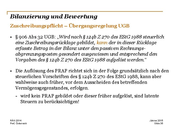 Bilanzierung und Bewertung Zuschreibungspflicht – Übergangsregelung UGB • § 906 Abs 32 UGB: „Wird