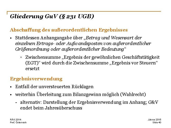 Gliederung Gu. V (§ 231 UGB) Abschaffung des außerordentlichen Ergebnisses • Stattdessen Anhangangabe über