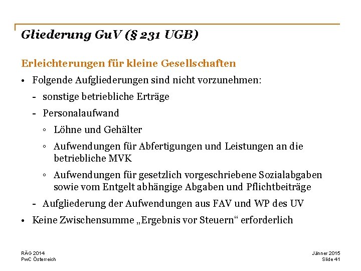 Gliederung Gu. V (§ 231 UGB) Erleichterungen für kleine Gesellschaften • Folgende Aufgliederungen sind