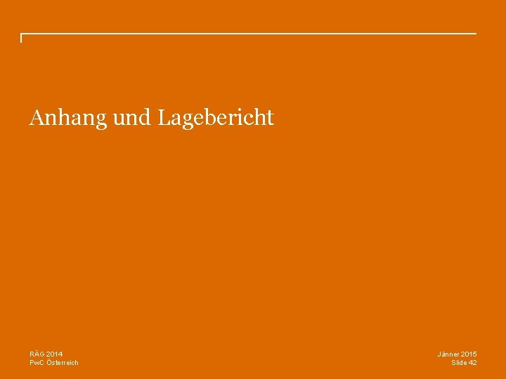 Anhang und Lagebericht RÄG 2014 Pw. C Österreich Jänner 2015 Slide 42 