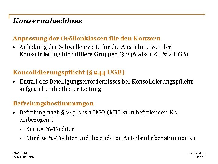 Konzernabschluss Anpassung der Größenklassen für den Konzern • Anhebung der Schwellenwerte für die Ausnahme