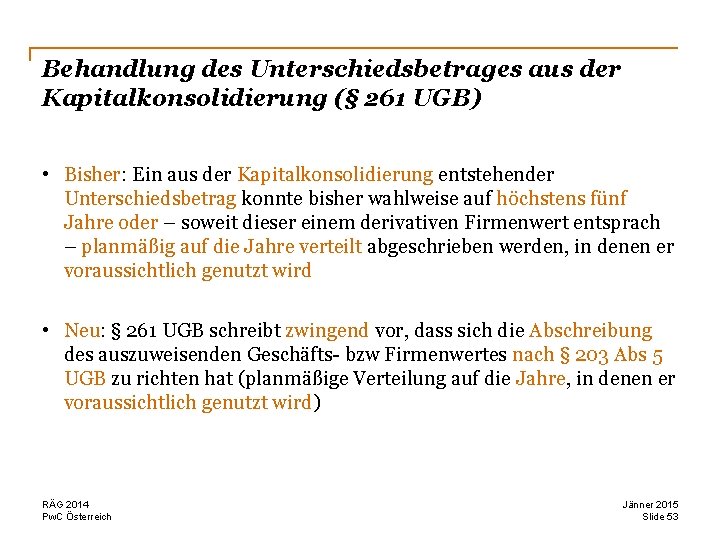 Behandlung des Unterschiedsbetrages aus der Kapitalkonsolidierung (§ 261 UGB) • Bisher: Ein aus der