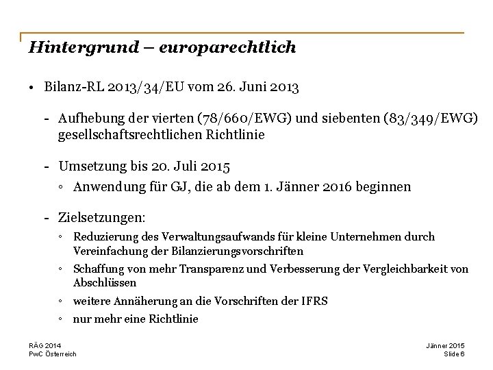 Hintergrund – europarechtlich • Bilanz-RL 2013/34/EU vom 26. Juni 2013 - Aufhebung der vierten