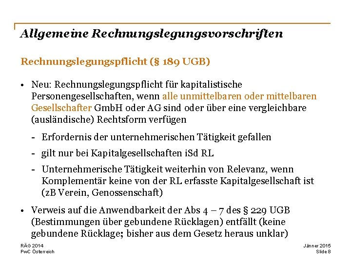 Allgemeine Rechnungslegungsvorschriften Rechnungslegungspflicht (§ 189 UGB) • Neu: Rechnungslegungspflicht für kapitalistische Personengesellschaften, wenn alle