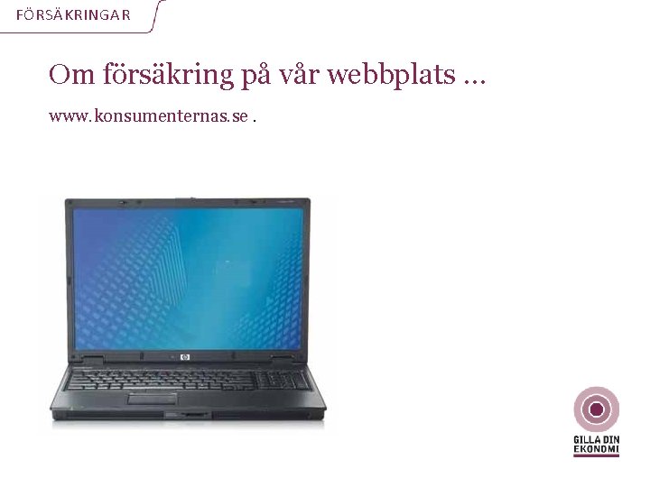 FÖRSÄKRINGAR Om försäkring på vår webbplats … www. konsumenternas. se. 