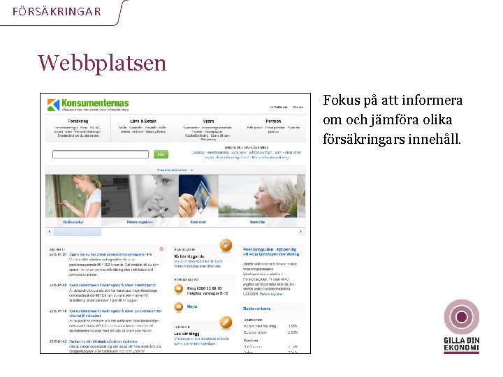 FÖRSÄKRINGAR Webbplatsen Fokus på att informera om och jämföra olika försäkringars innehåll. 