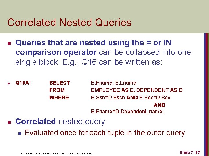 Correlated Nested Queries n Queries that are nested using the = or IN comparison