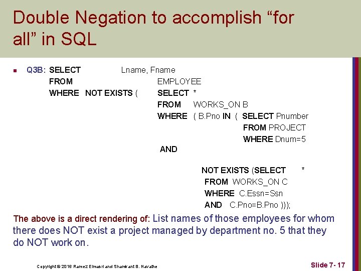 Double Negation to accomplish “for all” in SQL n Q 3 B: SELECT Lname,