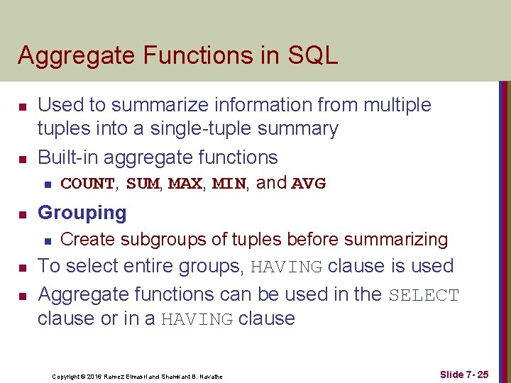 Aggregate Functions in SQL n n Used to summarize information from multiple tuples into