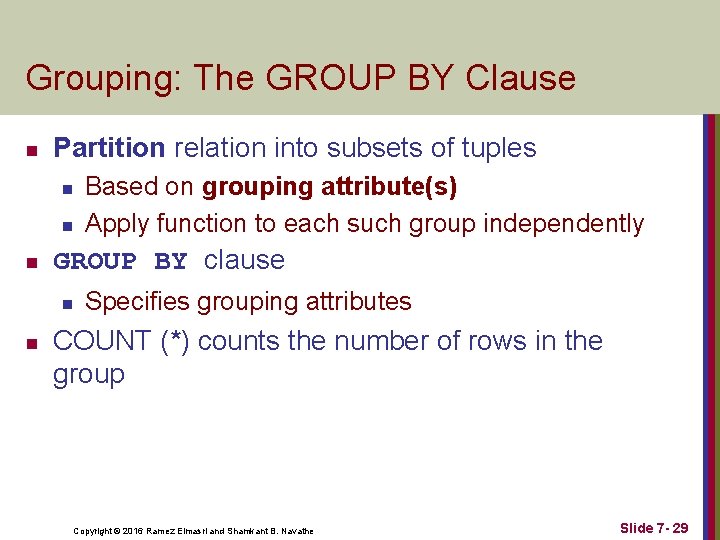 Grouping: The GROUP BY Clause n Partition relation into subsets of tuples n n