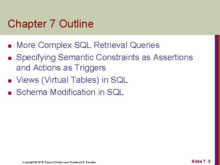 Chapter 7 Outline n n More Complex SQL Retrieval Queries Specifying Semantic Constraints as