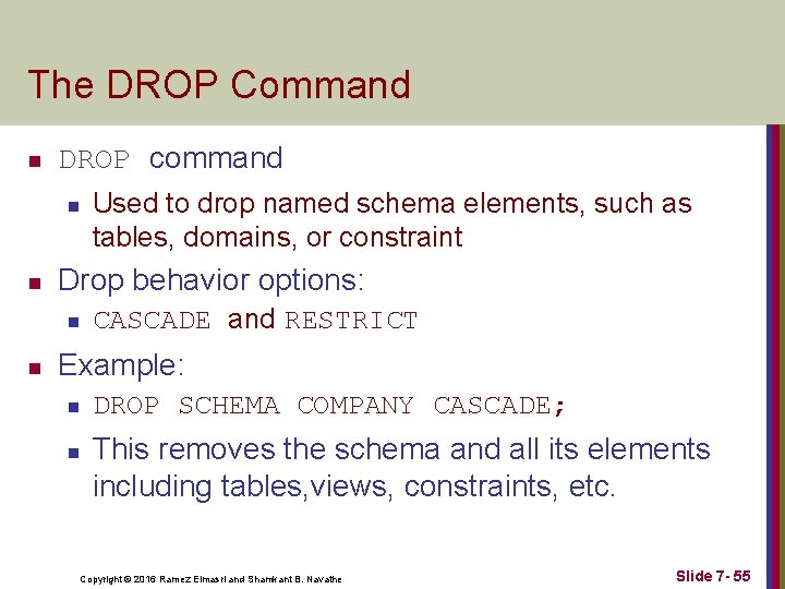 The DROP Command n DROP command Used to drop named schema elements, such as