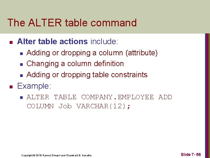 The ALTER table command n Alter table actions include: n n Adding or dropping