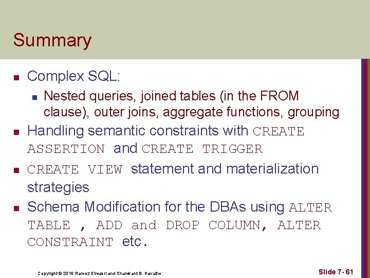 Summary n Complex SQL: n n Nested queries, joined tables (in the FROM clause),