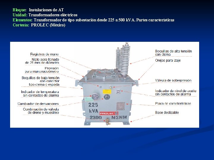 Bloque: Instalaciones de AT Unidad: Transformadores eléctricos Elementos: Transformador de tipo subestación desde 225