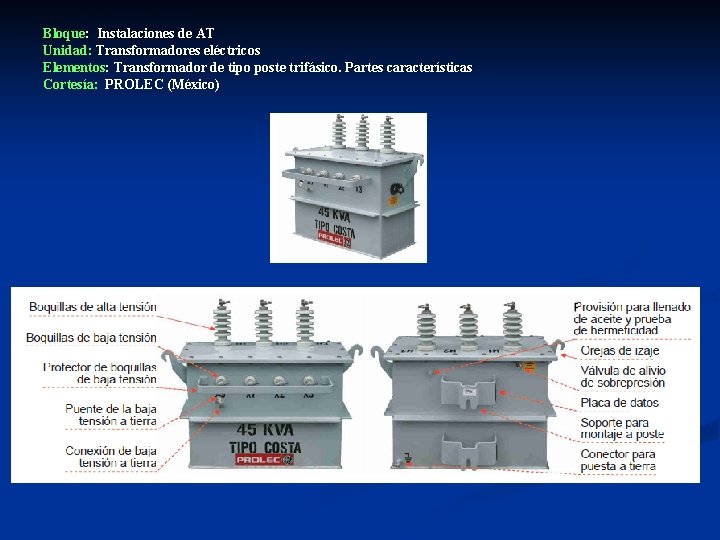 Bloque: Instalaciones de AT Unidad: Transformadores eléctricos Elementos: Transformador de tipo poste trifásico. Partes