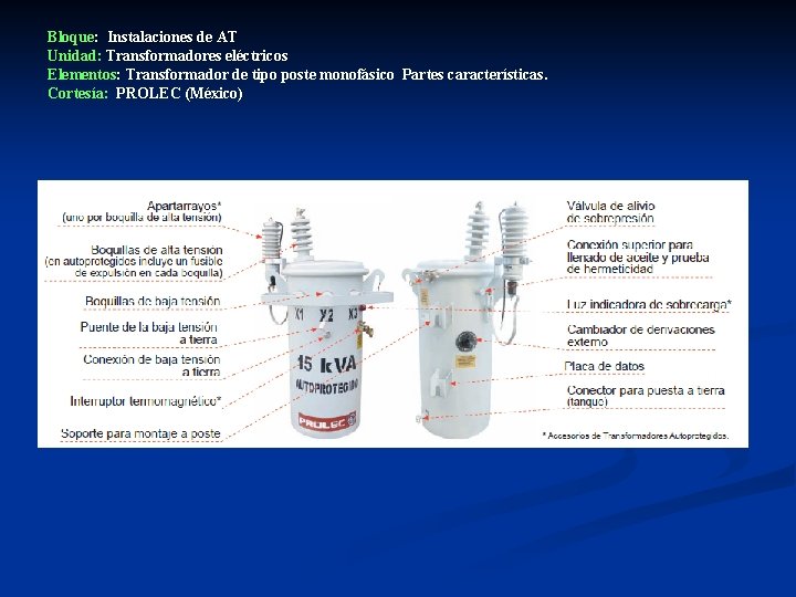 Bloque: Instalaciones de AT Unidad: Transformadores eléctricos Elementos: Transformador de tipo poste monofásico Partes