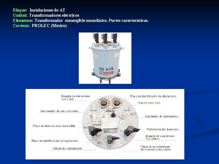 Bloque: Instalaciones de AT Unidad: Transformadores eléctricos Elementos: Transformador sumergible monofásico. Partes características. Cortesía: