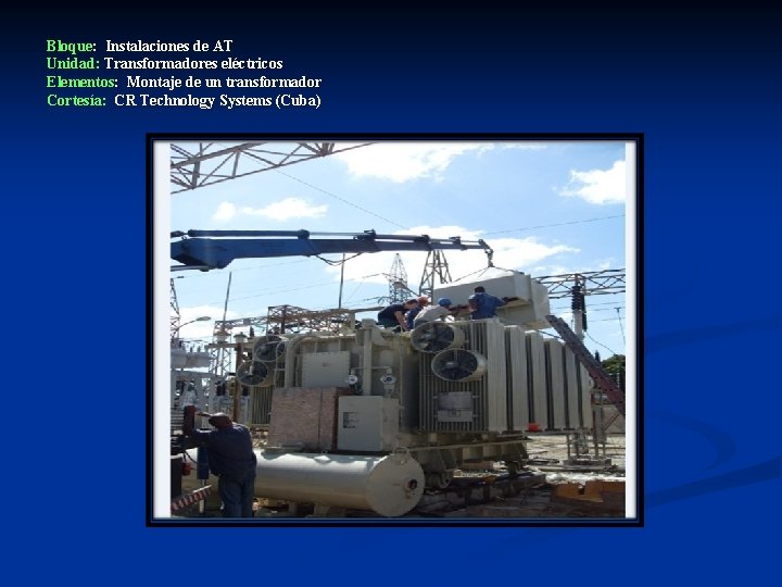 Bloque: Instalaciones de AT Unidad: Transformadores eléctricos Elementos: Montaje de un transformador Cortesía: CR