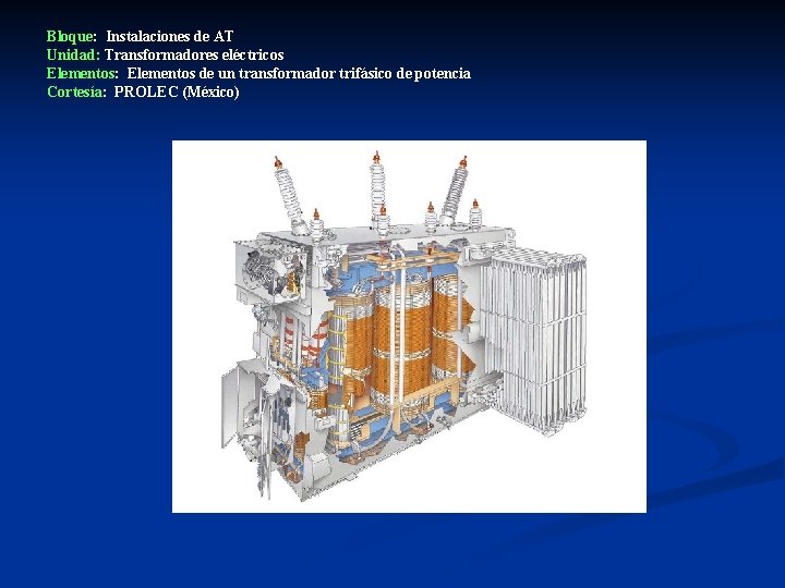 Bloque: Instalaciones de AT Unidad: Transformadores eléctricos Elementos: Elementos de un transformador trifásico de