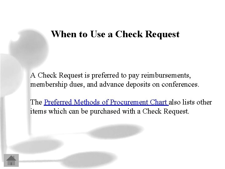 When to Use a Check Request A Check Request is preferred to pay reimbursements,