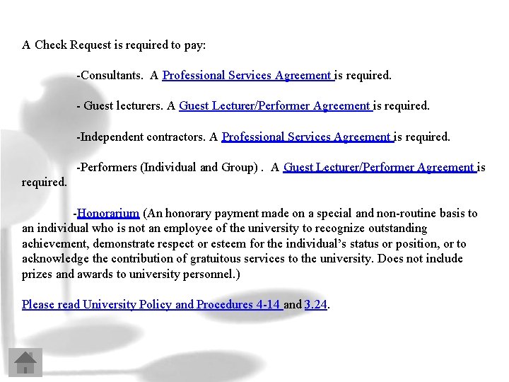 A Check Request is required to pay: -Consultants. A Professional Services Agreement is required.