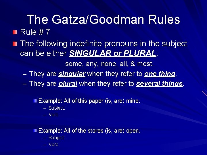 The Gatza/Goodman Rules Rule # 7 The following indefinite pronouns in the subject can