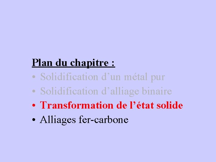 Plan du chapitre : • Solidification d’un métal pur • Solidification d’alliage binaire •
