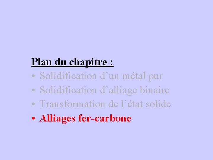 Plan du chapitre : • Solidification d’un métal pur • Solidification d’alliage binaire •