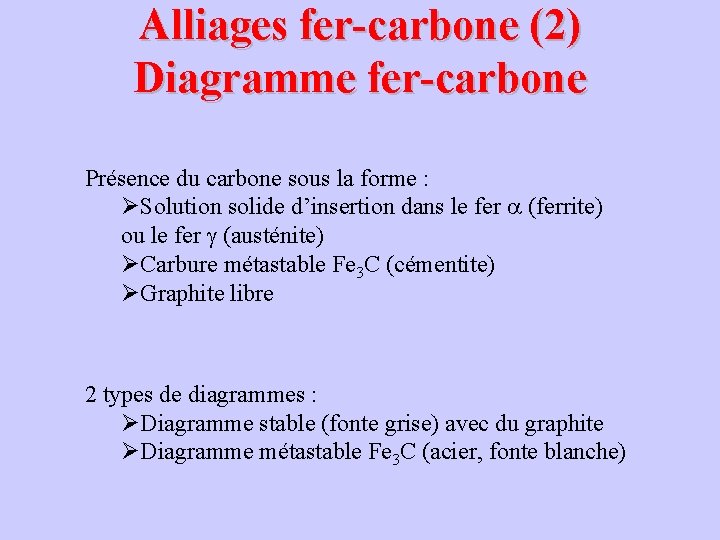 Alliages fer-carbone (2) Diagramme fer-carbone Présence du carbone sous la forme : ØSolution solide