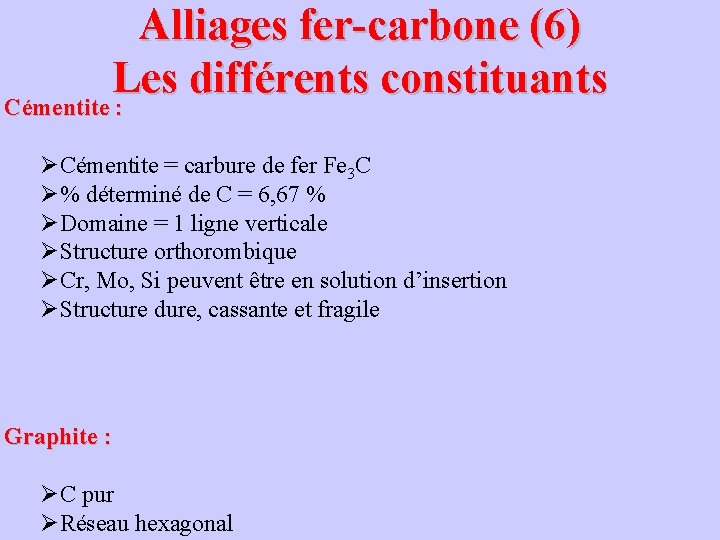 Alliages fer-carbone (6) Les différents constituants Cémentite : ØCémentite = carbure de fer Fe