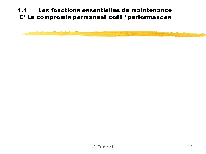 1. 1 Les fonctions essentielles de maintenance E/ Le compromis permanent coût / performances