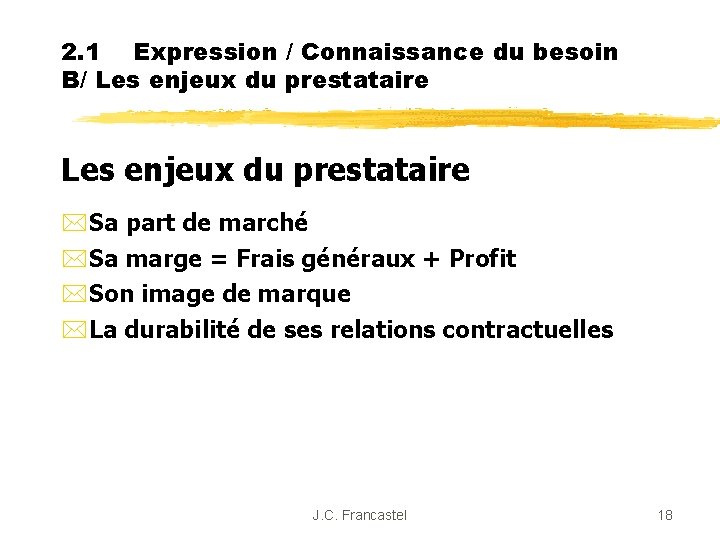 2. 1 Expression / Connaissance du besoin B/ Les enjeux du prestataire *Sa part