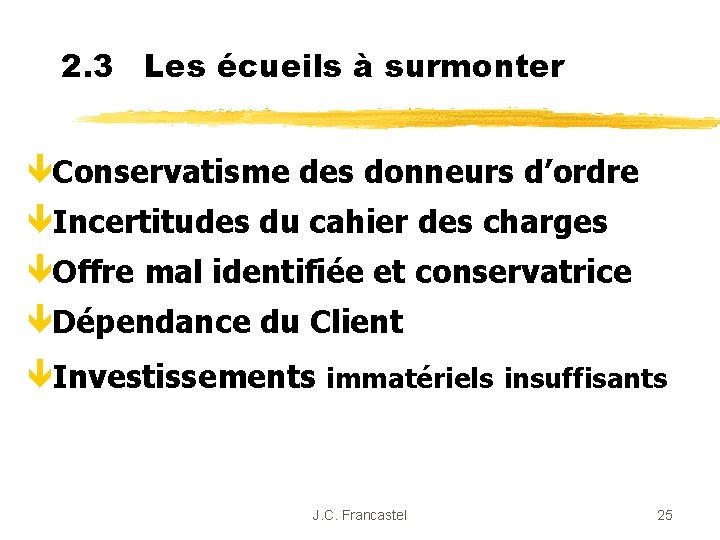 2. 3 Les écueils à surmonter êConservatisme des donneurs d’ordre êIncertitudes du cahier des