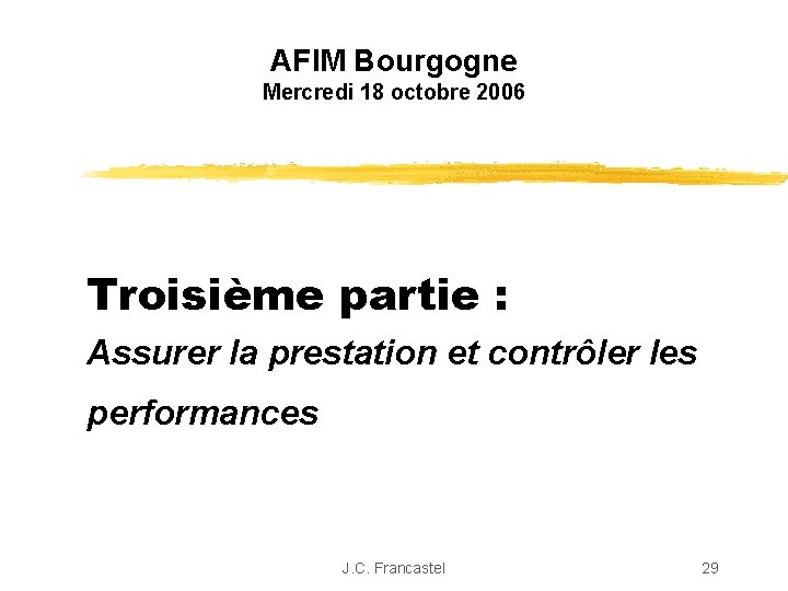 AFIM Bourgogne Mercredi 18 octobre 2006 Troisième partie : Assurer la prestation et contrôler